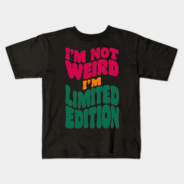 I'm not weird, I'm limited edition Kids T-Shirt by SimpliPrinter